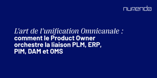 L'art de l'unification Omnicanale comment le Product Owner orchestre la liaison PLM, ERP, PIM, DAM et OMS